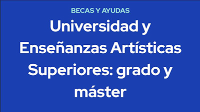 Becas y ayudas Universidad y Enseñanzas Artísticas Superiores: grado y máster