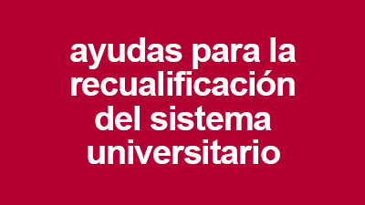 Ayudas para la recualificación del sistema universitario español