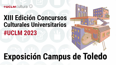 XIII Edición concursos culturales universitarios. Exposición Campus de Toledo