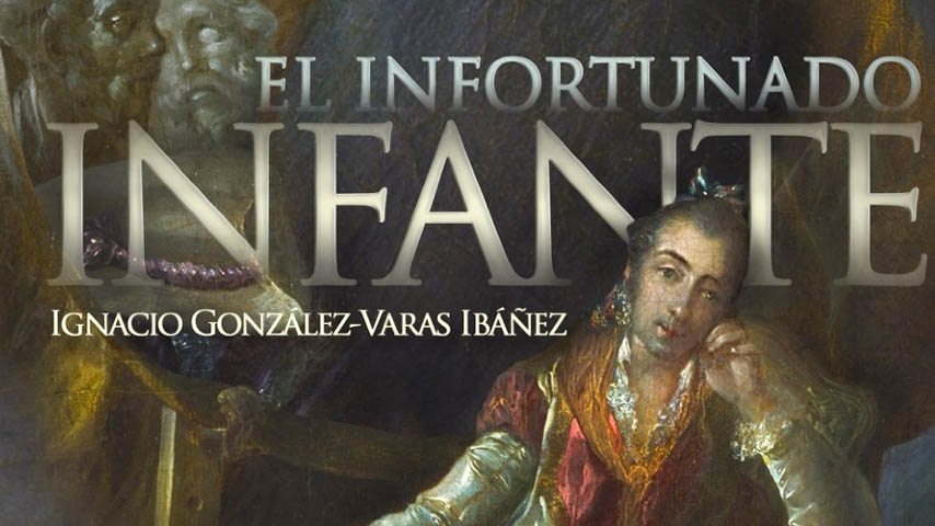 El infortunado infante, novela histórica de Ignacio González-Varas.